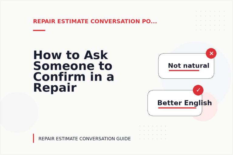 How to Ask Someone to Confirm in a Repair Estimate Conversation How to Ask Someone to Confirm in a Repair Estimate Conversation
