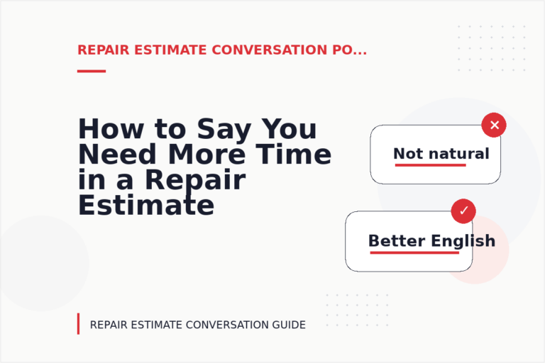 How to Say You Need More Time in a Repair Estimate Conversation How to Say You Need More Time in a Repair Estimate Conversation
