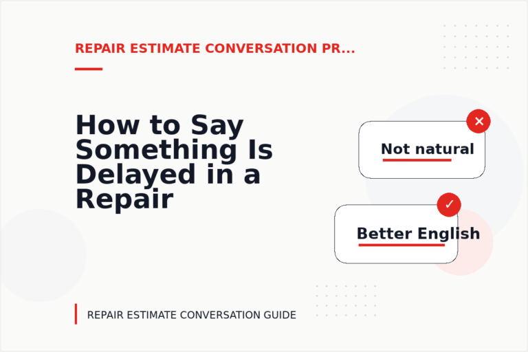 How to Say Something Is Delayed in a Repair Estimate Conversation How to Say Something Is Delayed in a Repair Estimate Conversation