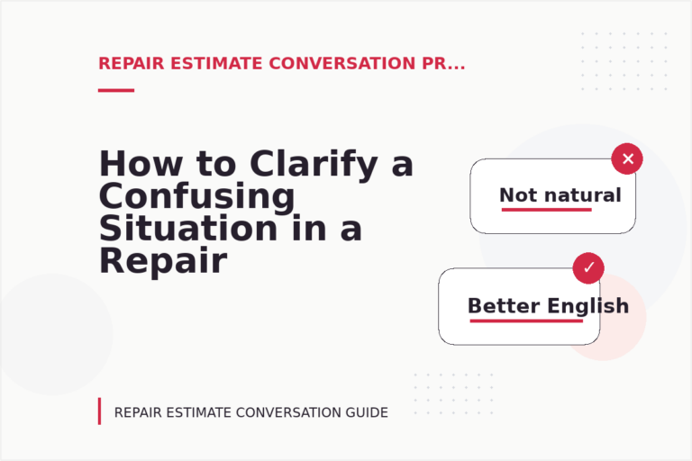 How to Clarify a Confusing Situation in a Repair Estimate Conversation How to Clarify a Confusing Situation in a Repair Estimate Conversation
